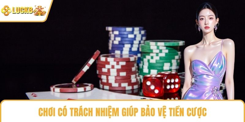Chơi có trách nhiệm giúp bảo vệ tiền cược