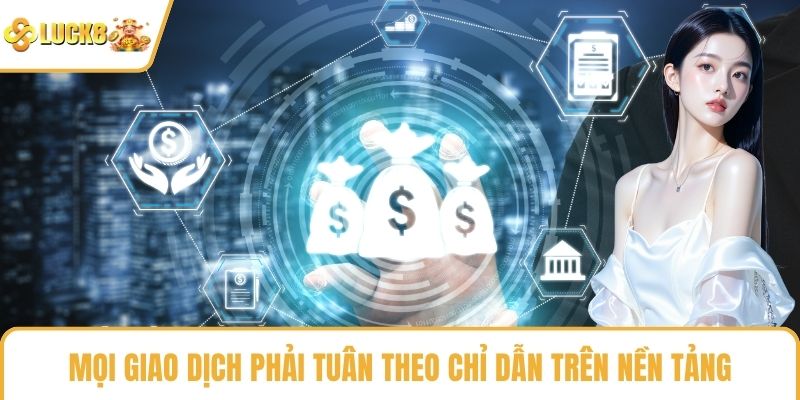 Mọi giao dịch phải tuân theo chỉ dẫn trên nền tảng