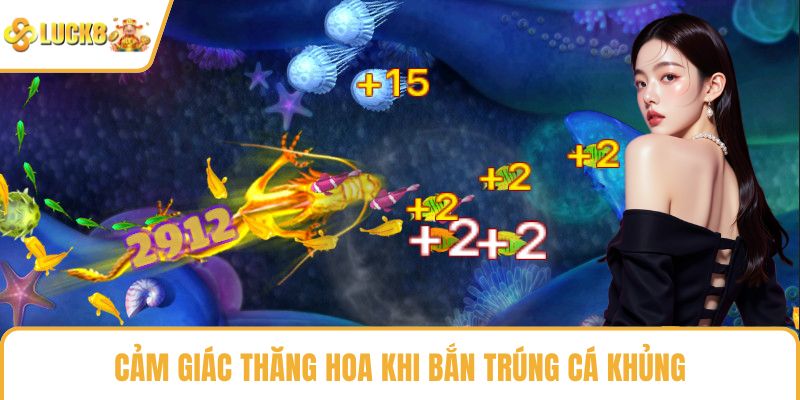 Cảm giác thăng hoa khi bắn trúng cá khủng