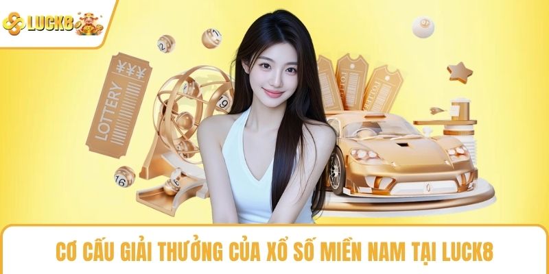 Cơ cấu giải thưởng của xổ số miền nam tại LUCK8