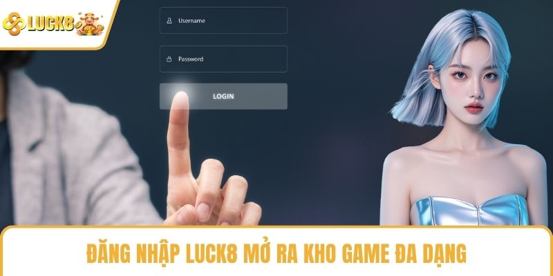Đăng nhập LUCK8 mở ra kho game đa dạng