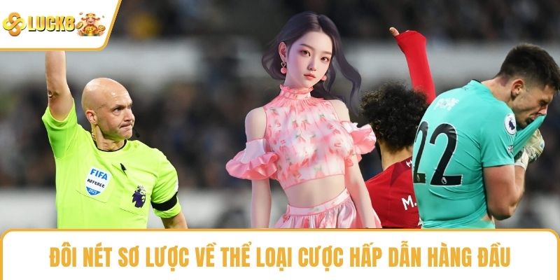 Đôi nét sơ lược về thể loại cược hấp dẫn hàng đầu