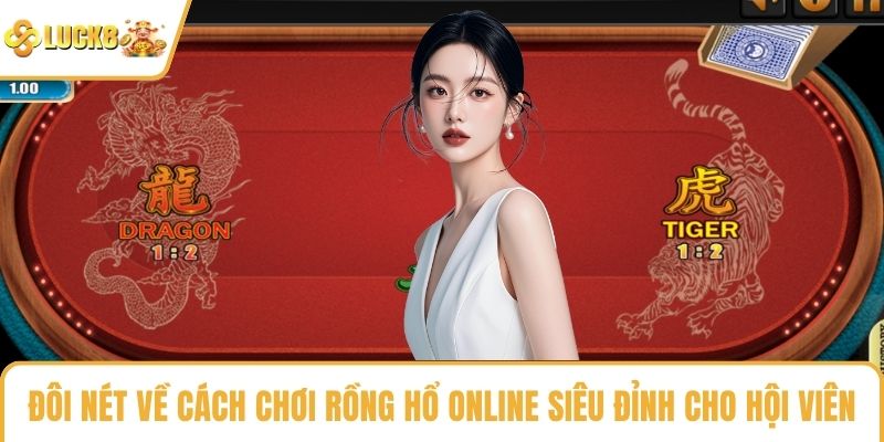 Đôi nét về cách chơi rồng hổ online siêu đỉnh cho hội viên