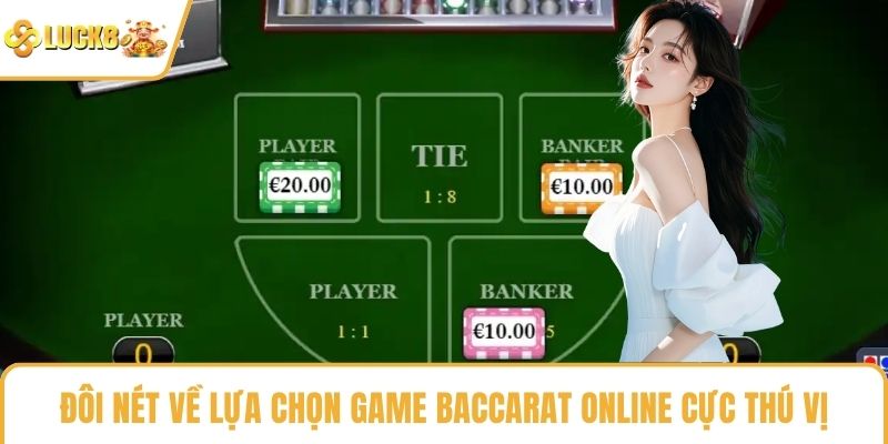 Đôi nét về lựa chọn game Baccarat online cực thú vị