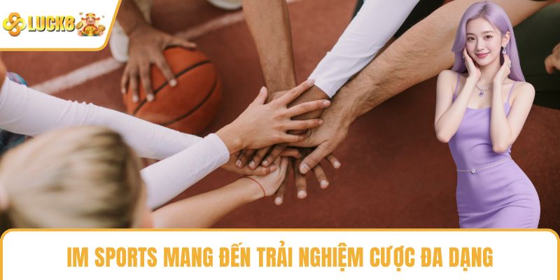 IM Sports mang đến trải nghiệm cược đa dạng