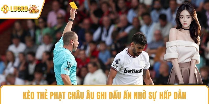 Kèo thẻ phạt châu Âu ghi dấu ấn nhờ sự hấp dẫn