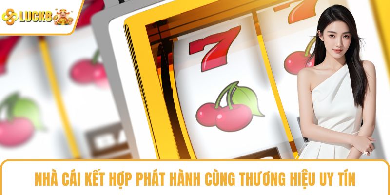 Nhà cái kết hợp phát hành cùng thương hiệu uy tín