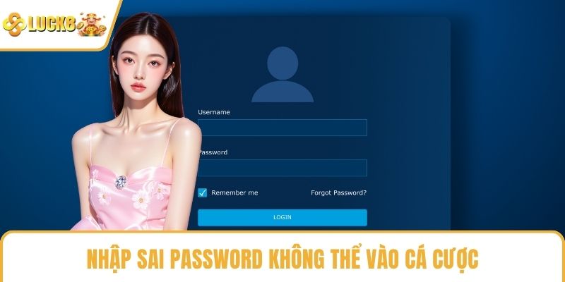 Nhập sai password không thể vào cá cược
