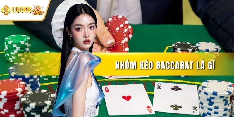 Nhóm kéo Baccarat là gì?