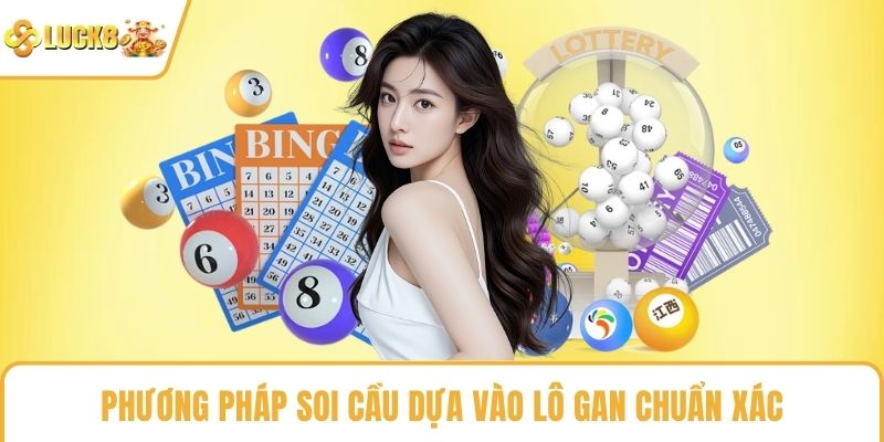 Phương pháp soi cầu dựa vào lô gan chuẩn xác