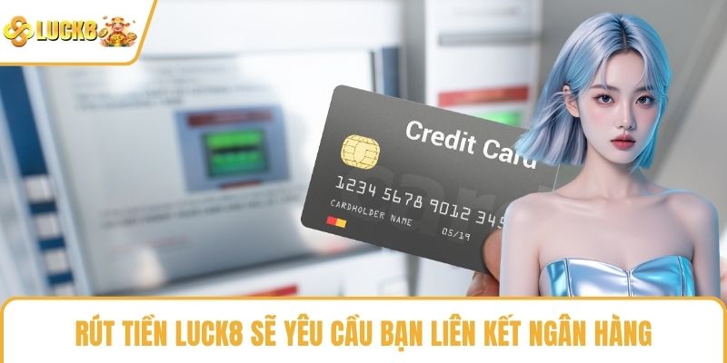 Rút tiền LUCK8 sẽ yêu cầu bạn liên kết ngân hàng