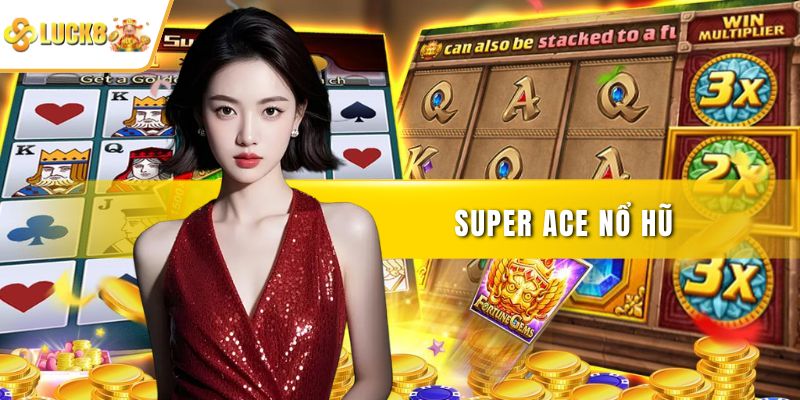 Super ACE nổ hũ