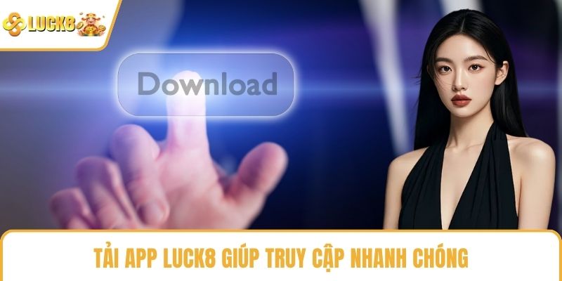 Tải app LUCK8 giúp truy cập nhanh chóng