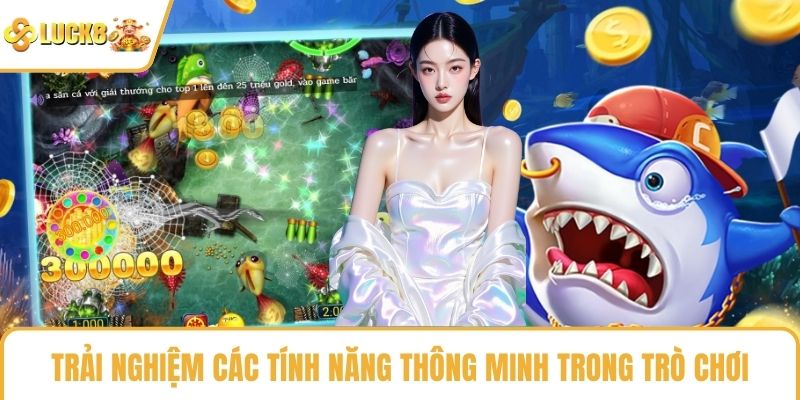 Trải nghiệm các tính năng thông minh trong trò chơi