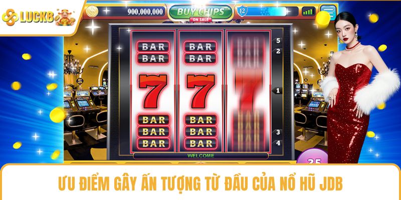 Ưu điểm gây ấn tượng từ đầu của nổ hũ JDB